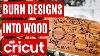 Updated Burn Pictures U0026 Designs Into Wood W Any Cricut Machine Cricut Tutorial For Beginners